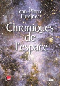 Chroniques de l'espace. Conquête spatiale et exploration de l'Univers - Luminet Jean-Pierre