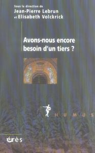 Avons-nous encore besoin d'un tiers ? - Lebrun Jean-Pierre - Volckrick Elisabeth - Balestr