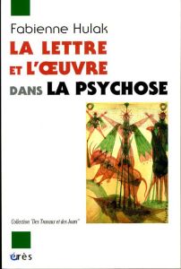 La lettre et l'oeuvre dans la psychose - Hulak Fabienne - Vermeersch Pierre