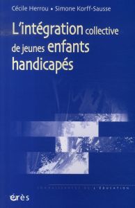 L'intégration collective de jeunes enfants handicapés - Herrou Cécile - Korff-Sausse Simone - Cozien Joëll