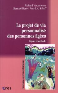 Le projet de vie personnalisé des personnes âgées. Enjeux et méthode - Vercauteren Richard - Hervy Bernard - Schaff Jean-