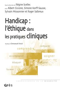 Handicap : l'éthique dans les pratiques cliniques - Scelles Régine - Ciccone Albert - Korff-Sausse Sim