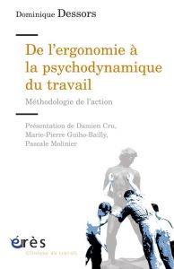 De l'ergonomie à la psychodynamique du travail. Méthodologie de l'action - Dessors Dominique - Cru Damien - Guiho-Bailly Mari