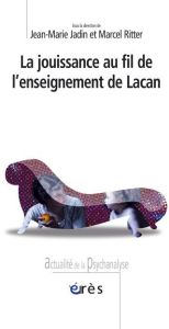 La jouissance au fil de l'enseignement de Lacan - Jadin Jean-Marie - Ritter Marcel - Hoffmann Paul