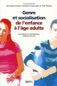 Genre et socialisation de l'enfance à l'âge adulte. Expliquer les différences, penser l'égalité - Rouyer Véronique - Croity-Belz Sandrine - Prêteur