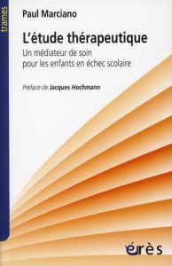 L'étude thérapeutique. Un médiateur de soin pour les enfants en échec solaire - Marciano Paul - Hochmann Jacques