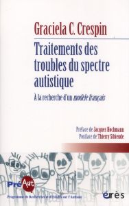 TRAITEMENTS DES TROUBLES DU SPECTRE AUTISTIQUE - RECHERCHE D'UN MODELE FRANCAIS - Cullere-Crespin Graciela - Hochmann Jacques - Sibi