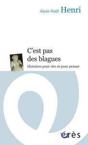 C'est pas des blagues. Histoires pour rire et pour penser - Henri Alain-Noël - Nasier Alcofribas