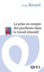 La prise en compte des psychoses dans le travail éducatif - Rouzel Joseph