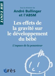 Les effets de la gravité sur le développement du bébé. L'espace de la pesanteur - Bullinger André