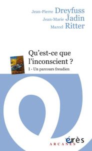 Qu'est-ce-que l'inconscient ? Tome 1, Un parcours freudien - Dreyfuss Jean-Pierre - Jadin Jean-Marie - Ritter M