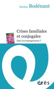 Crises familiales et conjugales. Quel accompagnement ? - Bodénant Martine - Allione Claude