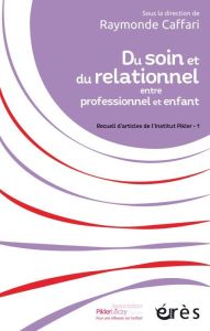 Du soin et du relationnel entre professionnel et enfant. Recueil d'articles de l'Institut Pikler - 1 - Caffari Raymonde - Rondineau Anne Christine - Sche