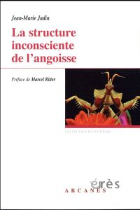 La structure inconsciente de l'angoisse - Jadin Jean-Marie - Ritter Marcel