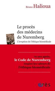 Le procès des médecins de Nuremberg. L'irruption de l'éthique médicale moderne - Halioua Bruno - Prasquier Richard - Hirsch Emmanue