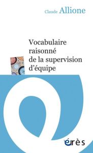 Vocabulaire raisonné de la supervision d'équipe - Allione Claude