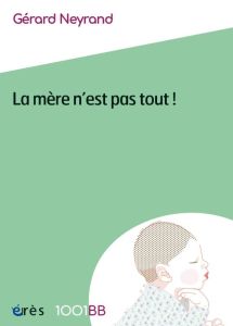 La mère n'est pas tout ! Reconfiguration des rôles et perspectives de cosocialisation - Neyrand Gérard