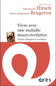 Vivre avec une maladie neuro-évolutive. Enjeux éthiques et sociétaux - Brugeron Pierre-Emmanuel - Hirsch Emmanuel - Clane