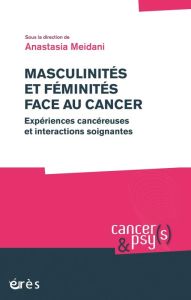 Masculinités et féminités face au cancer. Expériences cancéreuses et interactions soignantes - Meidani Anastasia