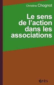 Le sens de l'action dans les associations - Chognot Christine - Lafore Robert