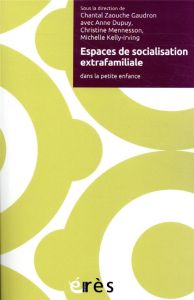 Espaces de socialisation extrafamiliale dans la petite enfance - Zaouche Gaudron Chantal - Dupuy Anne - Mennesson C