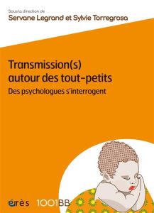 Transmission(s) autour des tout-petits. Des psychologues s'interrogent - Legrand Servane - Torregrosa Sylvie