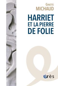 Harriet et la pierre de folie - Michaud Ginette - Vanier Catherine