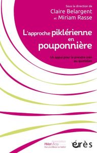 L'approche piklérienne en pouponnière. Un appui pour le prendre soin au quotidien - Belargent Claire - Rasse Miriam - Tardos Anna