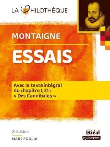 Essais. Avec le texte intégral du chapitre I, 31 : "Des cannibales", 2e édition - Montaigne Michel de - Foglia Marc