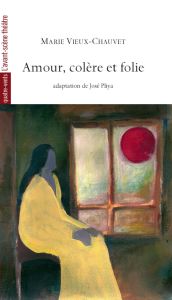 Amour, colère et folie - Vieux-Chauvet Marie - Pliya José