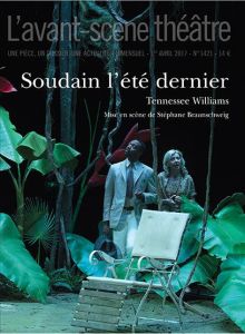 L'Avant-scène théâtre N° 1421, 1er avril 2017 : Soudain l'été dernier - Williams Tennessee - Braunschweig Stéphane