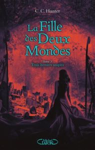 La fille des deux mondes Tome 3 : Trois derniers soupirs - Hunter C. C. - Boischot Laurence