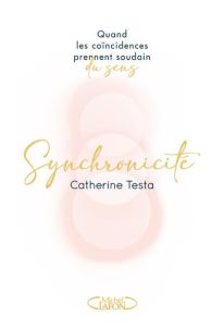 Synchronicité. Quand les coïncidences prennent soudain du sens - Testa Catherine