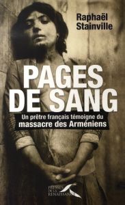 Pages de sang. Un prêtre français témoigne du massacre des Arméniens - Stainville Raphaël