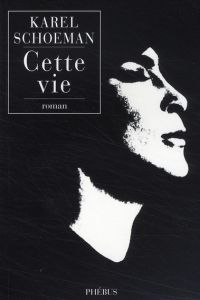 Cette vie - Schoeman Karel - Finkelstein Pierre-Marie