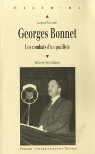 Georges Bonnet (1889-1973). Les combats d'un pacifiste - Puyaubert Jacques - Guillaume Sylvie