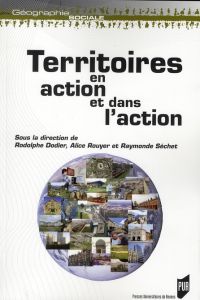 Territoires en action et dans l'action - Dodier Rodolphe - Rouyer Alice - Séchet Raymonde