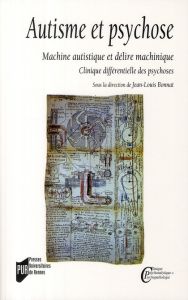 Autisme et psychose. Machine autistique et délire machinique, clinique différentielle des psychoses - Bonnat Jean-Louis - Sauvagnat François - Brice Ala