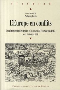 L'Europe en conflits. Les affrontements religieux et la genèse de l'Europe moderne, vers 1500- vers - Kaiser Wolfgang - Greengrass Mark - Gantet Claire