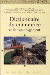 Dictionnaire du commerce et de l'aménagement - Desse René-Paul - Fournié Anne - Gasnier Arnaud -