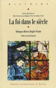 La foi dans le siècle. Mélanges offerts à Brigitte Waché - Guillemain Hervé - Tison Stéphane - Vivier Nadine