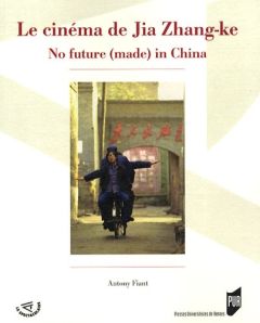 Le cinéma de Jia Zhang-ke. No future (made) in China - Fiant Antony