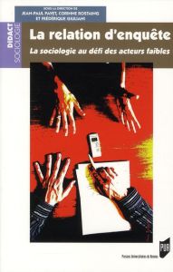 La relation d'enquète. La sociologie au défi des acteurs faibles - Payet Jean-Paul - Rostaing Corinne - Giuliani Fréd