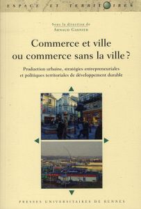 Commerce et ville ou commerce sans la ville ? Production urbaine, stratégies entrepreneuriales et po - Gasnier Arnaud