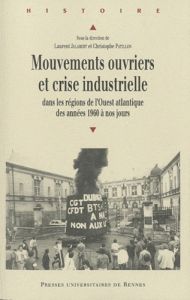 Mouvements ouvriers et crise industrielle. Dans les régions de l'Ouest atlantique des années 1960 à - Jalabert Laurent - Patillon Christophe