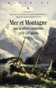 Mer et montagne dans la culture européenne (XVIe-XIXe) - Cabantous Alain - Chappey Jean-Luc - Morieux Renau