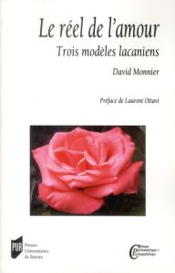 Le réel de l'amour. Trois modèles lacaniens - Monnier David - Ottavi Laurent