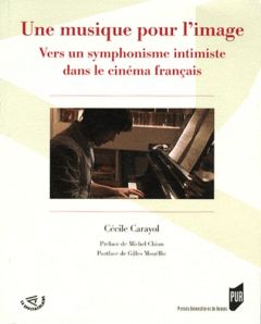 Une musique pour l'image. Vers un symphonisme intimiste dans le cinéma français - Carayol Cécile - Chion Michel - Mouëllic Gilles