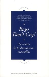 Boys Don't Cry! Les coûts de la domination masculine - Dulong Delphine - Guionnet Christine - Neveu Erik