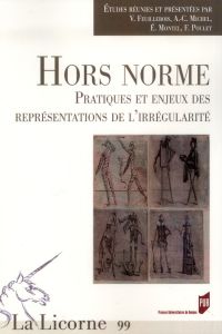 La Licorne N° 99/2012 : Hors norme. Pratiques et enjeux des représentations de l?irrégularité - Feuillebois Victoire - Michel Anne-Céline - Montel